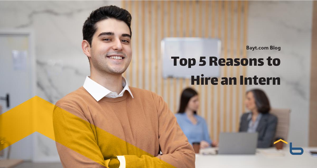 Top 5 Reasons to Hire an Intern